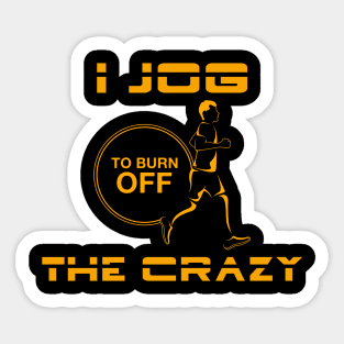 I jog to burn off the crazy Sticker